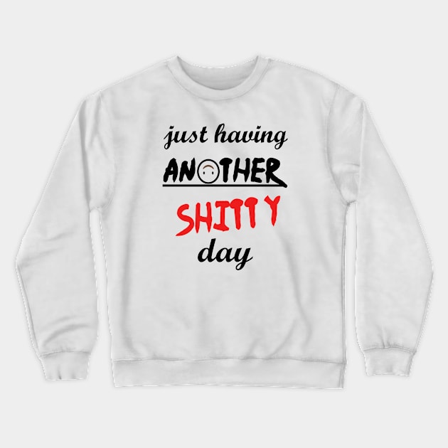 Have a shitty day, funny quotes, black and white, red, fathers,mothers,friends,gift Crewneck Sweatshirt by Wa-DeSiGn-DZ